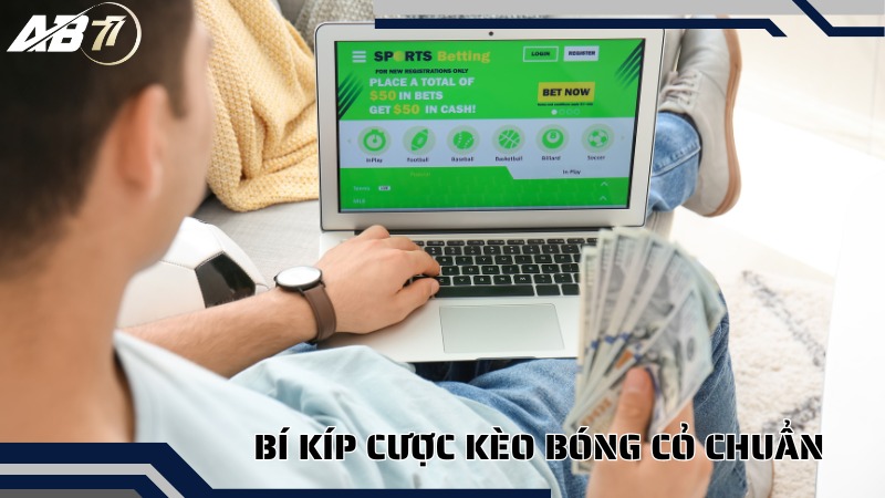 Bí kíp cược kèo bóng cỏ chuẩn