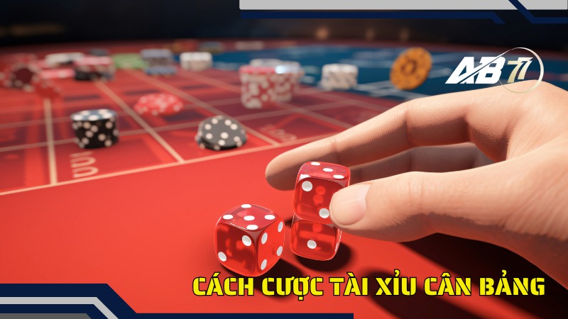 Cách cược Tài xỉu cân bảng