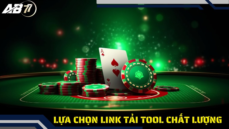 Lựa chọn link tải tool chất lượng