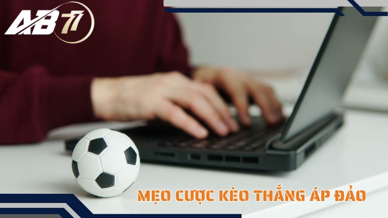 Mẹo cược kèo thắng áp đảo