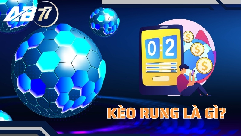 Giới thiệu về kèo rung là gì?