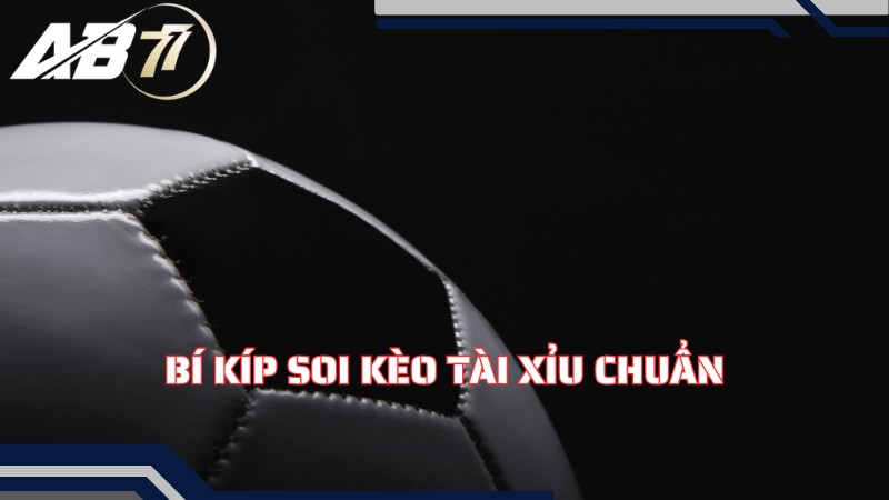 Bí kíp soi kèo Tài xỉu chuẩn